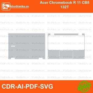 Acer Chromebook R 11 CB5 132T File thiết kế Skin, Template Vector chuẩn cắt decal | KhoThiếtKế.vn