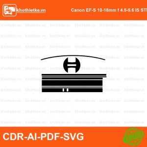 Canon EF-S 10-18mm f 4.5-5.6 IS STM Lens File thiết kế Skin máy ảnh & Lens, Template Vector chuẩn cắt decal | KhoThiếtKế.vn