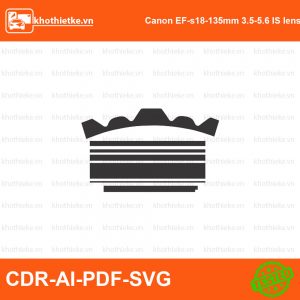 Canon EF-s18-135mm 3.5-5.6 IS lens File thiết kế Skin máy ảnh & Lens, Template Vector chuẩn cắt decal | KhoThiếtKế.vn